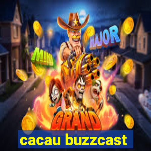 cacau buzzcast